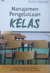 Image of Manajemen pengelolaan kelas : upaya peningkatan strategi dan kualitas dalam pembelajaran