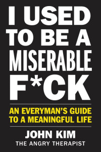 Image of I used to be a miserable f*ck: an everyman's guide to a meaningful life (BI)