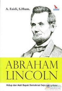 Image of Abraham Lincoln : hidup mati bapak demokrasi sepanjang masa