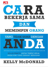Image of Cara bekerja sama dan memimpin orang yang tidak sama dengan anda: solusi praktis untuk tempat kerja masa kini yang sangat beragam (BI)
