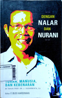 Image of Dengan nalar dan nurani: Tuhan, manusia, dan kebenaran : 65 tahun Prof. Dr. J. Sudarminta, S.J.