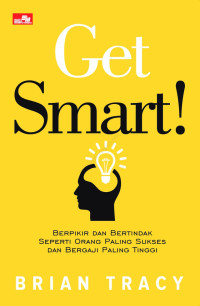 Image of Get smart :  berpikir dan bertindak seperti orang paling sukses dan bergaji paling tinggi (BI)