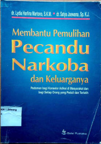 Image of Membantu Pemulihan Narkoba dan Keluarganya: 
Pedoman bagi Konselor Adiksi di Masyarakat dan bagi Setiap Orang yang Peduli dan Terlatih