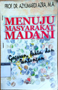 Image of Menuju masyarakat madani : gagasan, fakta, dan tantangan