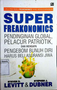 Image of Superfreakonomics: pendinginan global, pelacur yang patriotik, dan mengapa pengebom bunuh diri harus beli asuransi jiwa