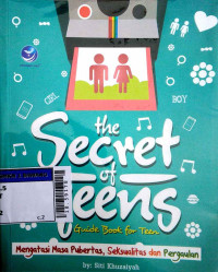 Image of The secret of teens guide book for teen : mengatasi masa pubertas, seksualitas dan pergaulan