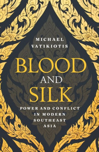 Image of Blood and silk : power and conflict in modern Southeast Asia (BI)