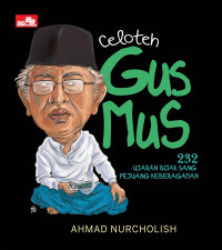 Image of Celoteh Gus Mus : 232 Ujaran ijak sang pejuang keberagamaan (BI)