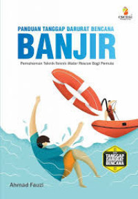Image of Panduan tanggap darurat bencana banjir : pemahaman teknik-teknik water rescue bagi pemula