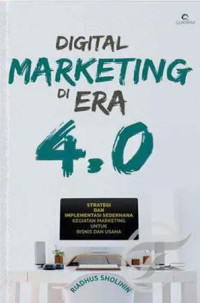 Image of Digital marketing di era 4.0 : strategi dan implementasi sederhana kegiatan marketing untuk bisnis dan usaha