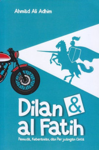 Image of Dilan & al Fatih : pemuda keberanian, dan perjuangan cinta