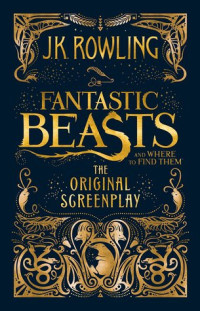 Image of Fantastic beasts and where to find them: The original screenplay (BI)