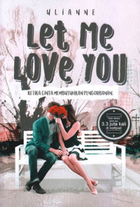 Image of Let me love you : ketika cinta membutuhkan pengorbanan