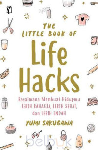 Image of The little book of life hacks : Bagaimana membuat hidupmu lebih bahagia, lebih sehat, dan lebih indah (BI)