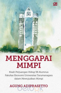 Image of Menggapai mimpi : kisah perjuangan hidup 58 alumnus Fakultas Ekonomi Universitas Tarumanagara dalam mewujudkan mimpi (BI)