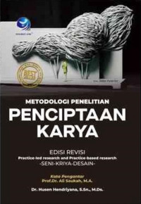 Image of Metodologi penelitian penciptaan karya : practice-Ied research and practice-based research seni-kriya-desain edisi revisi