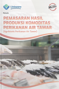 Image of Pemasaran hasil produksi komoditas perikanan air tawar : agribisnis perikanan air tawar