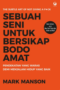 Image of Sebuah seni untuk bersikap bodo amat : pendekatan waras demi menjalani hidup yang baik