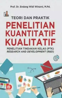 Image of Teori dan praktik penelitian kuantitatif kualitatif : Penelitian tindakan kelas (PTK) research and development (&D)