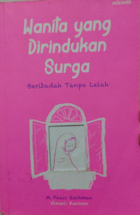 Image of Wanita yang dirindukan surga : beribadah Tanpa Lelah