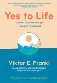 Image of Yes to life : katakan ya pada kehidupan apa pun yang terjadi